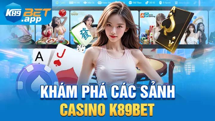 Khám phá các sảnh casino K89bet